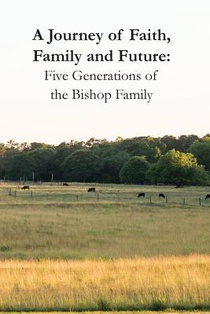 A Journey of Faith, Family and Future: Five Generations of the Bishop Family