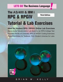 The AS/400 & IBM i RPG & RPGIV Tutorial & Lab Exercises Third Edition: Stand Alone Tutorial & Lab Book for College or Corporate Courses