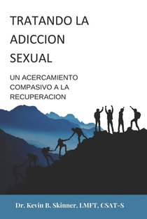 El Tratamiento de la Adicción Sexual: : Un enfoque compasivo para la recuperación