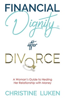 Financial Dignity After Divorce: A Woman's Guide to Healing Her Relationship with Money