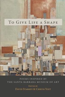 To Give Life a Shape: Poems Inspired by the Santa Barbara Museum of Art
