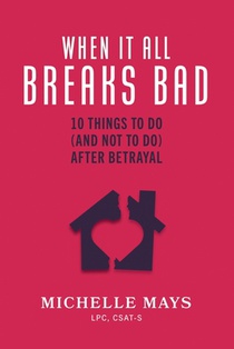 When It All Breaks Bad: 10 Things To Do (And Not Do) After Betrayal