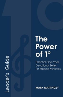 The Power of One Degree - Leader's Guide: Essential One-Year Devotional Series for Worship Ministries