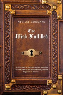 Neville Goddard The Wish Fulfilled