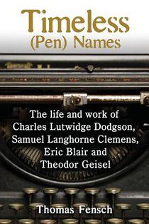 Timeless (Pen) Names: The life and work of Charles Lutwidge Dodgson, Samuel Langhorne Clemens, Eric Blair and Theodor Geisel