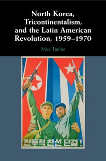 North Korea, Tricontinentalism, and the Latin American Revolution, 1959–1970