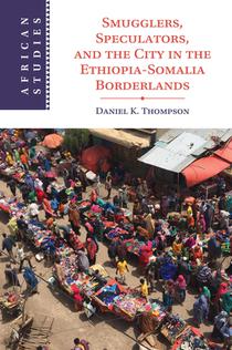 Smugglers, Speculators, and the City in the Ethiopia-Somalia Borderlands