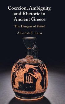 Coercion, Ambiguity, and Rhetoric in Ancient Greece