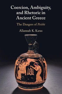 Coercion, Ambiguity, and Rhetoric in Ancient Greece
