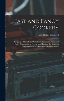 Fast and Fancy Cookery; Recipes for Those Who Work From Nine to Five and Still Enjoy Entertaining at Seven, With Hints on the Gracious Feeding of the