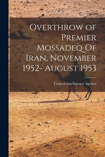 Overthrow of Premier Mossadeq Of Iran, November 1952- August 1953