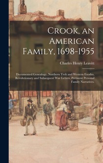 Crook, an American Family, 1698-1955; Documented Genealogy, Northern Trek and Western Exodus, Revolutionary and Subsequent War Letters, Pertinent Pers