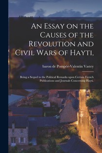 An Essay on the Causes of the Revolution and Civil Wars of Hayti,