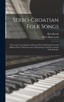 Bartók, B: Serbo-Croatian Folk Songs; Texts and Transcriptio