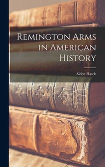 Hatch, A: Remington Arms in American History