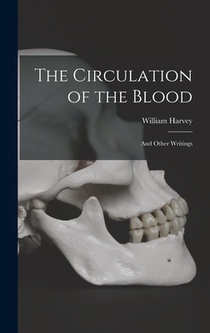 The Circulation of the Blood: and Other Writings