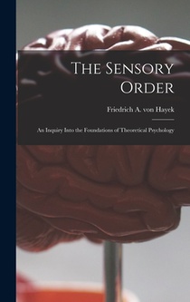 The Sensory Order; an Inquiry Into the Foundations of Theore