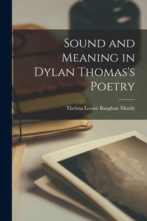 Sound and Meaning in Dylan Thomas's Poetry