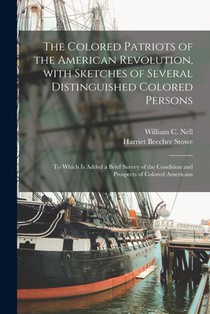 The Colored Patriots of the American Revolution, With Sketches of Several Distinguished Colored Persons