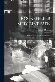 Rockefeller Medicine Men: Medicine and Capitalism in America