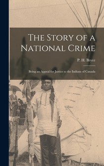 The Story of a National Crime: Being an Appeal for Justice to the Indians of Canada