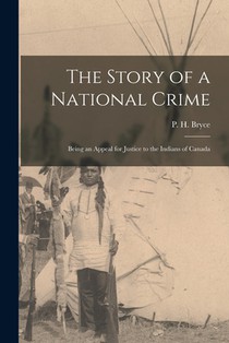 The Story of a National Crime: Being an Appeal for Justice to the Indians of Canada