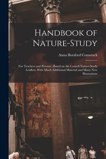 Handbook of Nature-study: For Teachers and Parents: Based on the Cornell Nature-study Leaflets, With Much Additional Material and Many new Illustratio