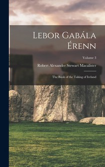 Lebor Gabála Érenn: The Book of the Taking of Ireland; Volume 3