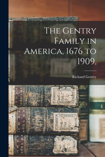 The Gentry Family in America, 1676 to 1909,