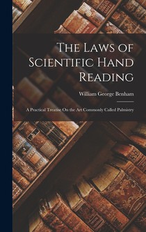 The Laws of Scientific Hand Reading: A Practical Treatise On the Art Commonly Called Palmistry