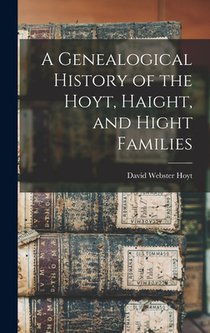 A Genealogical History of the Hoyt, Haight, and Hight Families