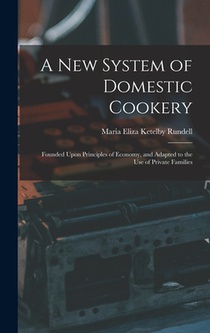 A New System of Domestic Cookery: Founded Upon Principles of Economy, and Adapted to the Use of Private Families