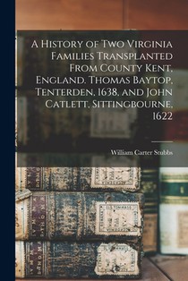 A History of two Virginia Families Transplanted From County Kent, England. Thomas Baytop, Tenterden, 1638, and John Catlett, Sittingbourne, 1622 voorzijde