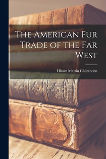 The American Fur Trade of the Far West