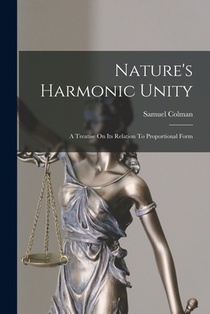Nature's Harmonic Unity: A Treatise On Its Relation To Proportional Form