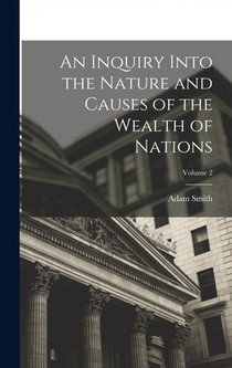 An Inquiry Into the Nature and Causes of the Wealth of Nations; Volume 2