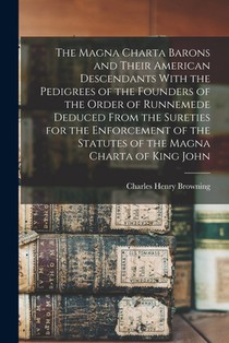 The Magna Charta Barons and Their American Descendants With the Pedigrees of the Founders of the Order of Runnemede Deduced From the Sureties for the