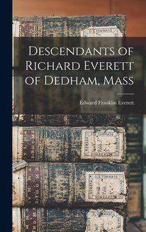 Descendants of Richard Everett of Dedham, Mass