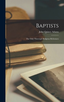 Baptists: The Only Thorough Religious Reformers