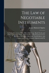The Law of Negotiable Instruments: Including Promissory Notes, Bills of Exchange, Bank Checks and Other Commercial Paper, With the Negotiable Instrume