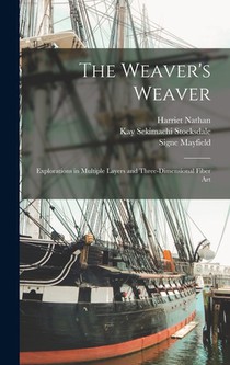 The Weaver's Weaver: Explorations in Multiple Layers and Three-dimensional Fiber Art