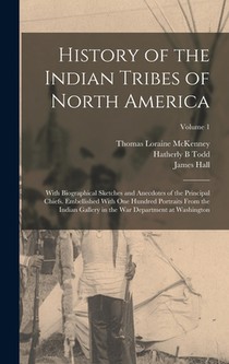 History of the Indian Tribes of North America: With Biographical Sketches and Anecdotes of the Principal Chiefs. Embellished With one Hundred Portrait