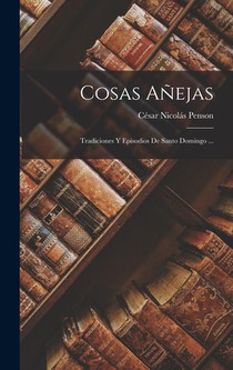 Cosas Añejas: Tradiciones Y Episodios De Santo Domingo ...