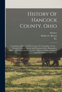 History Of Hancock County, Ohio: Containing A History Of The County, Its Townships, Towns ... Portraits Of Early Settlers And Prominent Men, Biographi