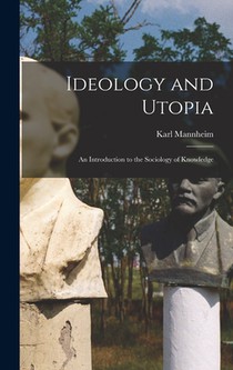 Ideology and Utopia: An Introduction to the Sociology of Knowledge