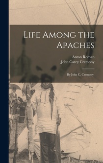 Life Among the Apaches: By John C. Cremony.