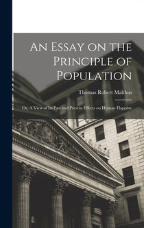 An Essay on the Principle of Population: Or, A View of Its Past and Present Effects on Human Happine