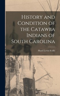 History and Condition of the Catawba Indians of South Carolina