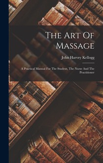 The Art Of Massage: A Practical Manual For The Student, The Nurse And The Practitioner