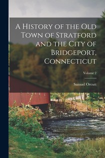 A History of the Old Town of Stratford and the City of Bridgeport, Connecticut; Volume 2